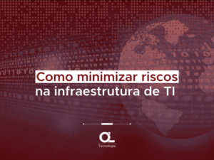 Como minimizar riscos na infraestrutura de TI